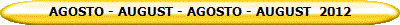 AGOSTO - AUGUST - AGOSTO - AUGUST  2012