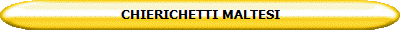CHIERICHETTI MALTESI