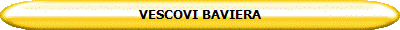 VESCOVI BAVIERA