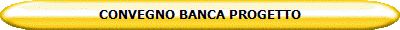 CONVEGNO BANCA PROGETTO