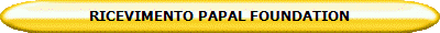 RICEVIMENTO PAPAL FOUNDATION