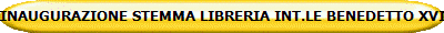 INAUGURAZIONE STEMMA LIBRERIA INT.LE BENEDETTO XVI