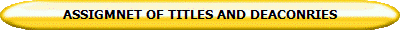 ASSIGMNET OF TITLES AND DEACONRIES 