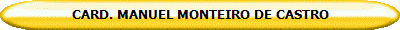 CARD. MANUEL MONTEIRO DE CASTRO