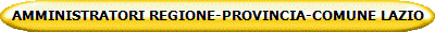 AMMINISTRATORI REGIONE-PROVINCIA-COMUNE LAZIO 