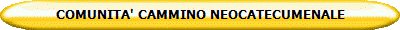 COMUNITA' CAMMINO NEOCATECUMENALE