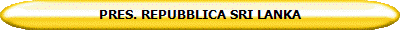 PRES. REPUBBLICA SRI LANKA