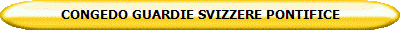 CONGEDO GUARDIE SVIZZERE PONTIFICE