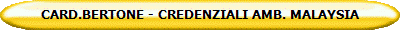 CARD.BERTONE - CREDENZIALI AMB. MALAYSIA