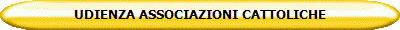 UDIENZA ASSOCIAZIONI CATTOLICHE