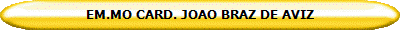 EM.MO CARD. JOAO BRAZ DE AVIZ 