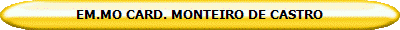 EM.MO CARD. MONTEIRO DE CASTRO