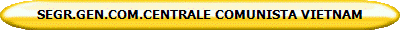 SEGR.GEN.COM.CENTRALE COMUNISTA VIETNAM