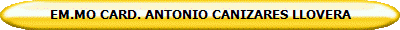 EM.MO CARD. ANTONIO CANIZARES LLOVERA