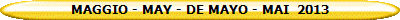 MAGGIO - MAY - DE MAYO - MAI  2013