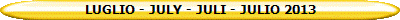 LUGLIO - JULY - JULI - JULIO 2013