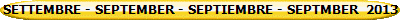 SETTEMBRE - SEPTEMBER - SEPTIEMBRE - SEPTMBER  2013