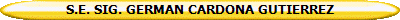 S.E. SIG. GERMAN CARDONA GUTIERREZ
