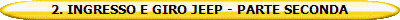 2. INGRESSO E GIRO JEEP - PARTE SECONDA