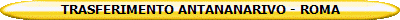 TRASFERIMENTO ANTANANARIVO - ROMA