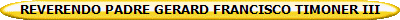 REVERENDO PADRE GERARD FRANCISCO TIMONER III