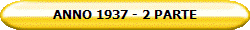 ANNO 1937 - 2 PARTE