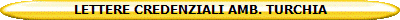 LETTERE CREDENZIALI AMB. TURCHIA
