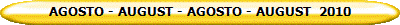 AGOSTO - AUGUST - AGOSTO - AUGUST  2010