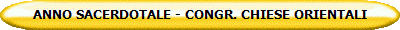 ANNO SACERDOTALE - CONGR. CHIESE ORIENTALI