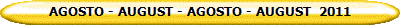 AGOSTO - AUGUST - AGOSTO - AUGUST  2011