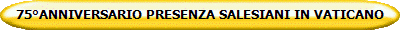 75�ANNIVERSARIO PRESENZA SALESIANI IN VATICANO
