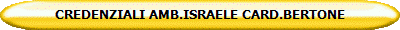 CREDENZIALI AMB.ISRAELE CARD.BERTONE