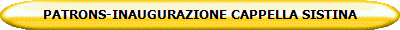 PATRONS-INAUGURAZIONE CAPPELLA SISTINA 