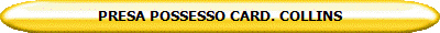 PRESA POSSESSO CARD. COLLINS