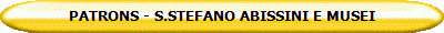 PATRONS - S.STEFANO ABISSINI E MUSEI