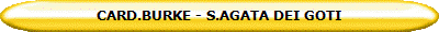 CARD.BURKE - S.AGATA DEI GOTI