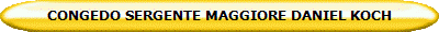 CONGEDO SERGENTE MAGGIORE DANIEL KOCH