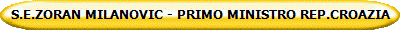 S.E.ZORAN MILANOVIC - PRIMO MINISTRO REP.CROAZIA